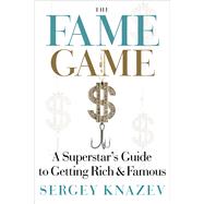 The Fame Game: A Superstar's Guide to Getting Rich and Famous 9781590791257