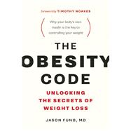 The Obesity Code Unlocking the Secrets of Weight Loss 9781771641258
