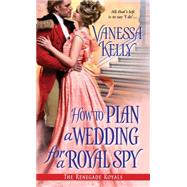 How to Plan a Wedding for a Royal Spy 9781420131260