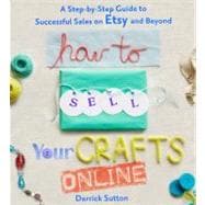 How to Sell Your Crafts Online A Step-by-Step Guide to Successful Sales on Etsy and Beyond 9780312541262