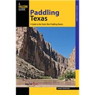 Paddling Texas A Guide to the State's Best Paddling Routes 9780762791262