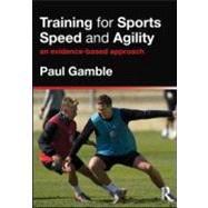Training for Sports Speed and Agility: An Evidence-Based Approach 9780415591263