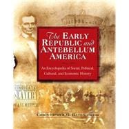 Image of The Early Republic and Antebellum America: An Encyclopedia of Social Political Cultural and Econo