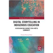 Educating with Digital Storytelling: A Decolonizing Journey for an Indigenous Community 9781138291263