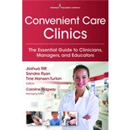 Convenient Care Clinics: The Essential Guide to Retail Clinics for Clinicians, Managers, and Educators 9780826121264