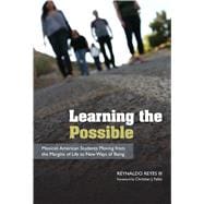 Learning the Possible: Mexican American Students Moving from the Margins of Life to New Ways of Being 9780816521265