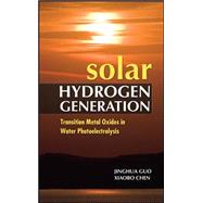 Solar Hydrogen Generation: Transition Metal Oxides in Water Photoelectrolysis 9780071701266