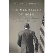 The Mendacity of Hope: Barack Obama and the Betrayal of American Liberalism 9780062011268