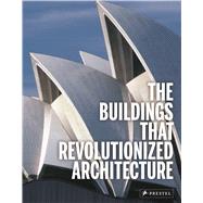 The Buildings That Revolutionized Architecture 9783791381268