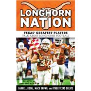 Longhorn Nation: Texas' Greatest Players Talk About Longhorns Football 9781629371269