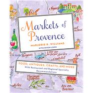 Markets of Provence Food, Antiques, Crafts, and More 9781250051271