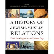 A History of Jewish-muslim Relations: From the Origins to the Present Day 9780691151274