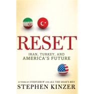 Reset : Iran, Turkey, and America's Future 9780805091274
