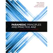 Paramedic Principles and Practice Anz: A Clinical Reasoning Approach 9780729541275