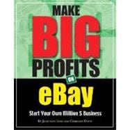 Make Big Profits on Ebay : Start Your Own Million $ Business 9781932531275