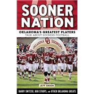 Sooner Nation: Oklahoma's Greatest Players Talk About Sooners Football 9781629371276