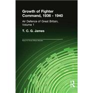 Growth of Fighter Command, 1936-1940: Air Defence of Great Britain, Volume 1 9780415761277