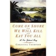 Come On Shore and We Will Kill and Eat You All A New Zealand Story 9781596911277