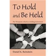 To Hold and Be Held: The Therapeutic School As a Holding Environment 9780415861281