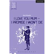 I Love You, Mum, I Promise I Won't Die 9781350011281