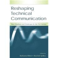 Reshaping Technical Communication: New Directions and Challenges for the 21st Century 9781138861282