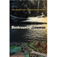Backcountry Lawman: True Stories from a Florida Game Warden 9780813061283