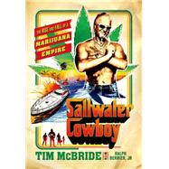 Saltwater Cowboy The Rise and Fall of a Marijuana Empire 9781250051288