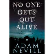 No One Gets Out Alive A Novel 9781250041289