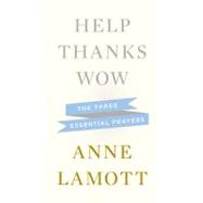 Help, Thanks, Wow : The Three Essential Prayers 9781594631290