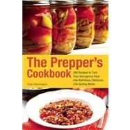 The Prepper's Cookbook 300 Recipes to Turn Your Emergency Food into Nutritious, Delicious, Life-Saving Meals 9781612431291