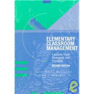 Elementary Classroom Management : Lessons from Research and Practice