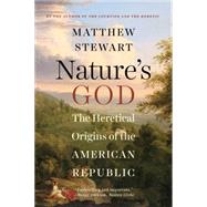 Nature's God: The Heretical Origins of the American Republic 9780393351293