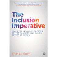 The Inclusion Imperative: How Real Inclusion Creates Better Business and Builds Better Societies 9780749471293