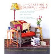 Crafting a Colorful Home: A Room-by-room Guide to Personalizing Your Space With Color 9781611801293