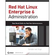 Red Hat Enterprise Linux 6 Administration : Real World Skills for Red Hat Administrators 9781118301296