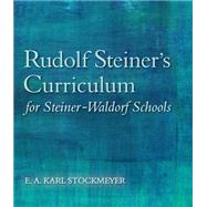 Rudolf Steiner's Curriculum for Steiner-waldorf Schools: An Attempt to Summarise His Indications 9781782501299