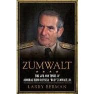 Zumwalt: The Life and Times of Admiral Elmo Russell Bud Zumwalt, Jr. 9780061691300