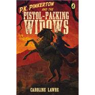 P.K. Pinkerton and the Pistol-Packing Widows 9780147511300