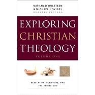 Exploring Christian Theology: Revelation, Scripture, and the Triune God 9780764211300