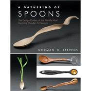 A Gathering of Spoons; The Design Gallery of the World's Most Stunning Wooden Art Spoons 9781610351300