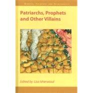 Patriarchs, Prophets And Other Villains 9781845531300