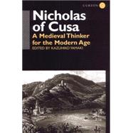 Nicholas of Cusa: A Medieval Thinker for the Modern Age 9781138871304