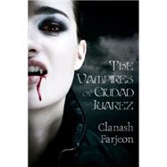 The Vampires of Ciudad Juarez 9781771611305