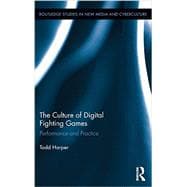 The Culture of Digital Fighting Games: Performance and Practice 9780415821308