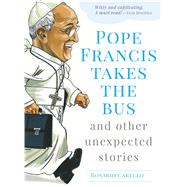 Pope Francis Takes the Bus, and Other Unexpected Stories 9781632531308