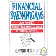 Financial Shenanigans: How to Detect Accounting Gimmicks and Fraud in Financial Reports