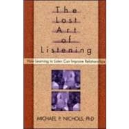 The Lost Art of Listening; How Learning to Listen Can Improve Relationships
