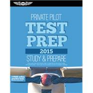 Private Pilot Test Prep 2015 Study & Prepare: Pass your test and know what is essential to become a safe, competent pilot ? from the most trusted source in aviation training 9781619541313
