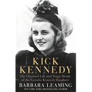 Kick Kennedy The Charmed Life and Tragic Death of the Favorite Kennedy Daughter 9781250071316
