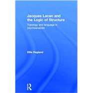 Jacques Lacan and the Logic of Structure: Topology and language in psychoanalysis 9780415721318